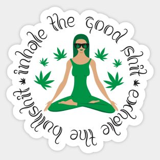 Inhale The Good Shit Exhale The Bullshit Sticker